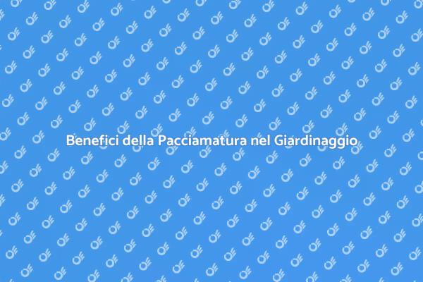 Pacciamatura: Proteggi il Tuo Giardino