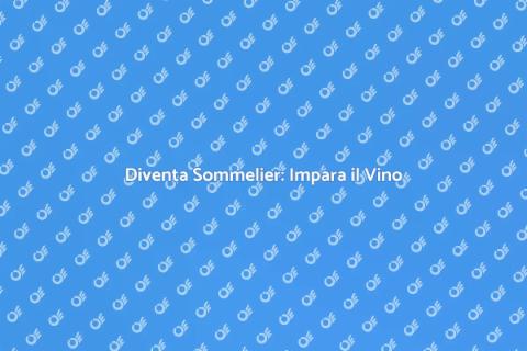 Formazione Sommelier: Scopri il Vino