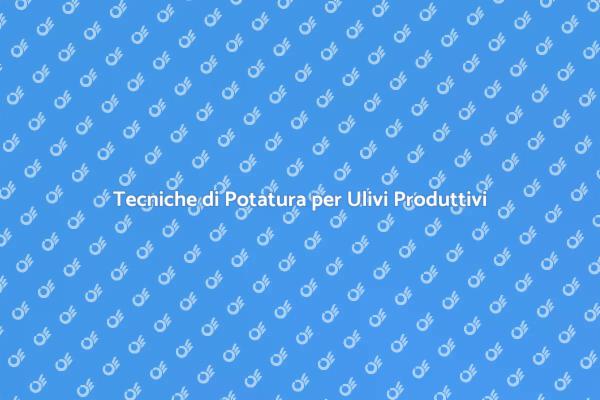 Potatura Efficace per Olivi Sani