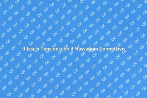 Massaggio Connettivo: Rilassati e Rigenerati