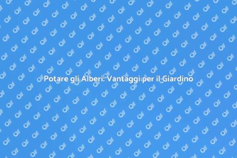 Potatura Alberi: Giardino Sano e Bello
