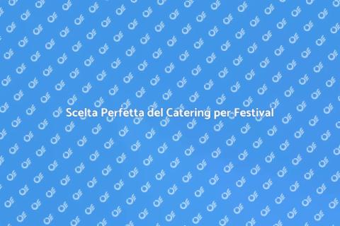 Catering per Festival: Guida Pratica
