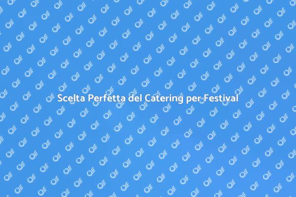 Catering Festival: Come Scegliere