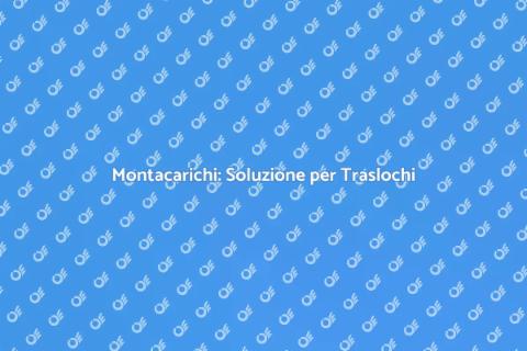 Noleggiare Montacarichi per Traslochi