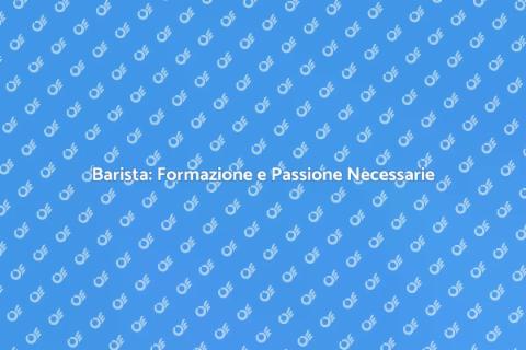 Diventare Barista: La Formazione Essenziale