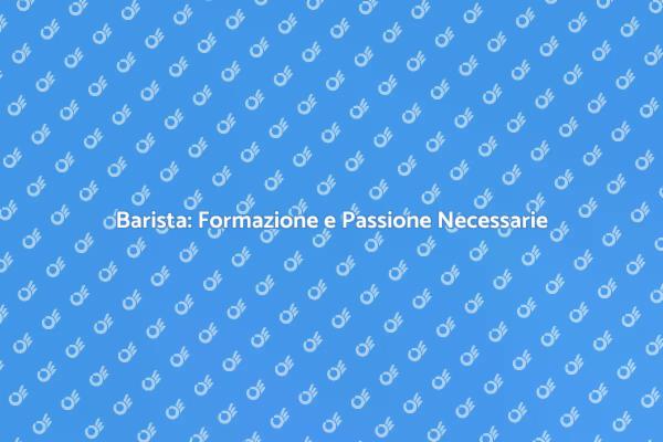 L'Arte di Essere Barista: Formazione e Talento