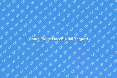 Rimuovere Macchie dai Tappeti in Casa