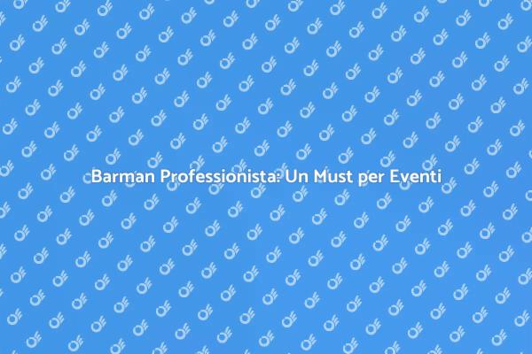 Perché Scegliere un Barman Professionista