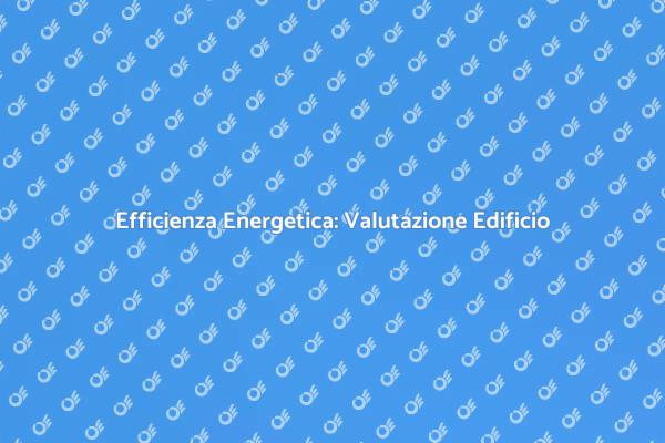 Ottimizza l'Efficienza Energetica del Tuo Edificio