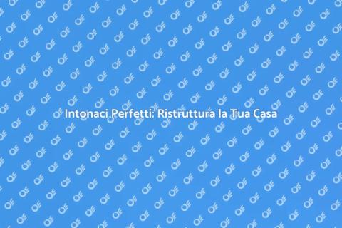 Riparazione Intonaci: Mantieni la Bellezza