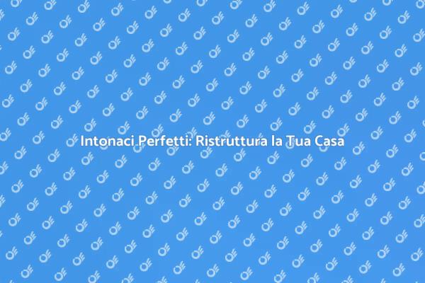 Riparazione Intonaci: Ristruttura Ora!