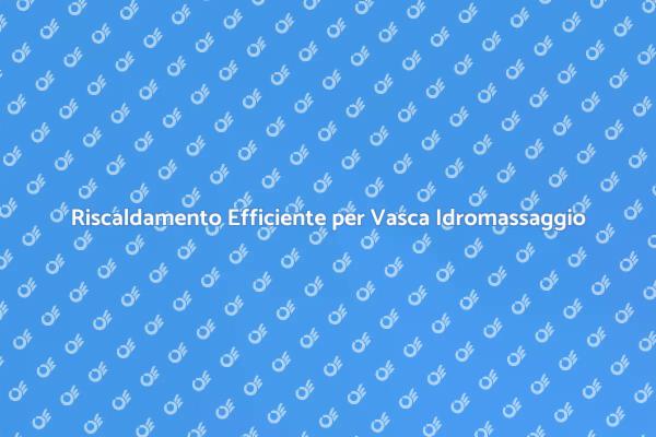 Migliora l'Efficienza della Tua Vasca