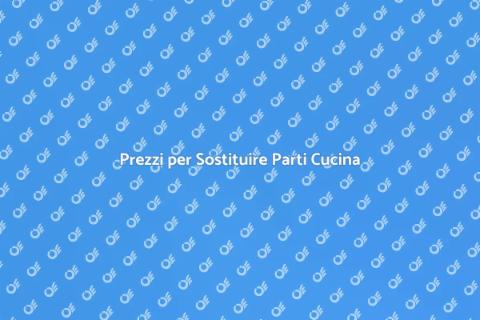 Costo Sostituzione Parti Cucina