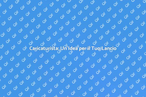 Caricaturista: Creatività per il Lancio