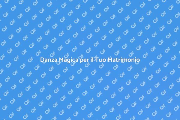 La Magia della Danza al Tuo Matrimonio