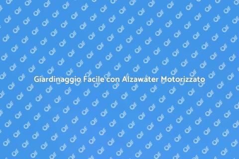 Alzawater Motorizzato per il Giardino