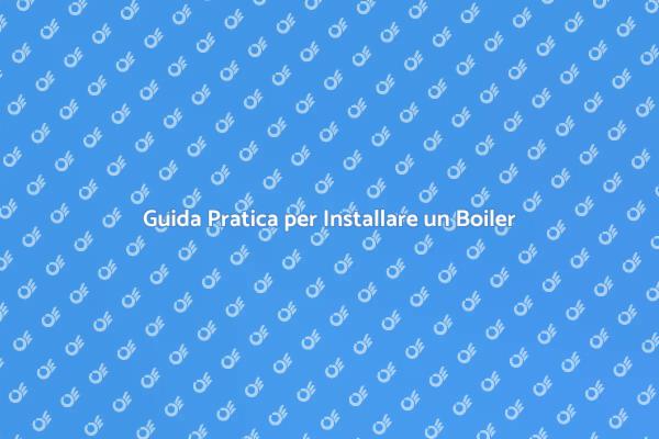Come Installare un Nuovo Boiler