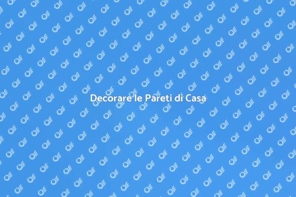 Abbellire le Pareti di Casa