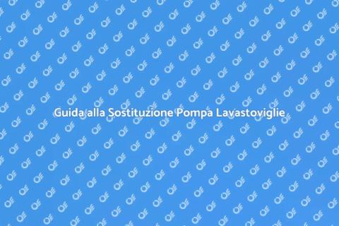 Sostituzione Pompa Lavastoviglie