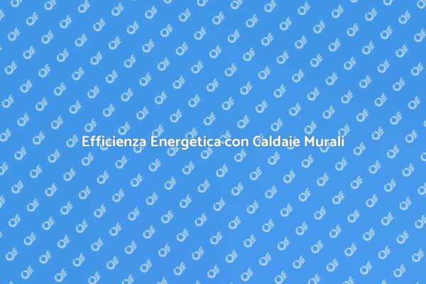 Caldaie Murali: Investi nel Futuro