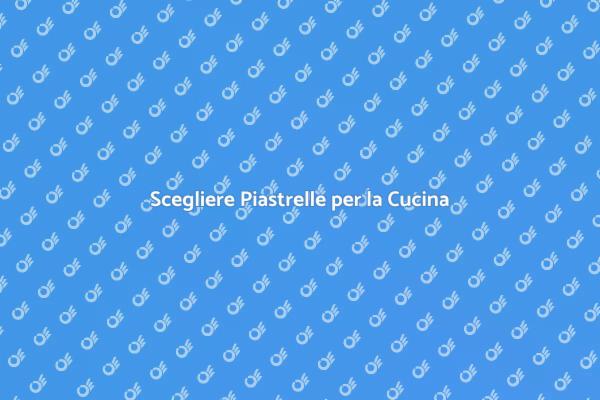 Piastrelle Nuove per la Tua Cucina