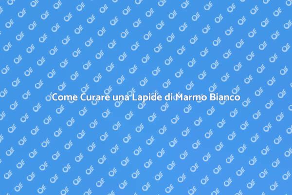 Manutenzione Efficace per Marmo Bianco