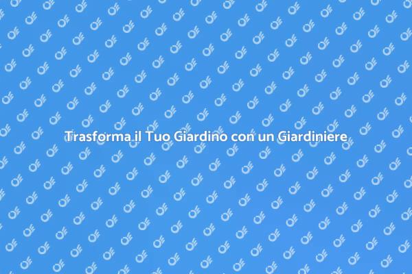 Il Giardiniere: Il Tuo Alleato Verde