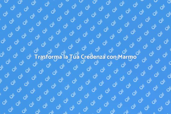 Rinnova la Tua Credenza con Marmo
