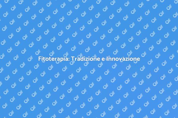 Fitoterapia: Salute e Rimedi Naturali