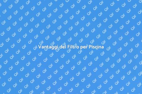 Filtro Acqua Piscina: Guida all'Installazione