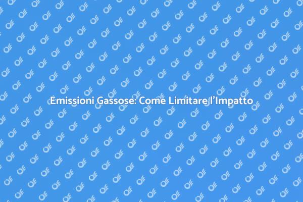 Emissioni Gassose: Riducci il Tuo Impatto