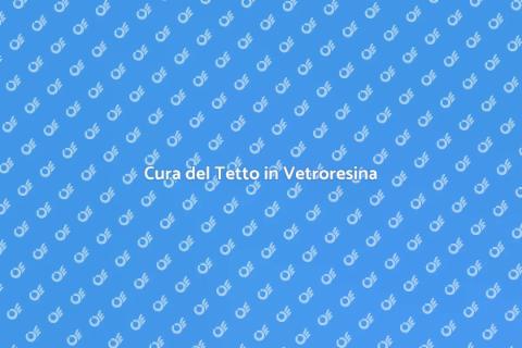 Manutenzione Tetto in Vetroresina