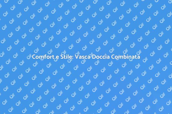 Innovazione per il tuo Bagno: Vasca Doccia