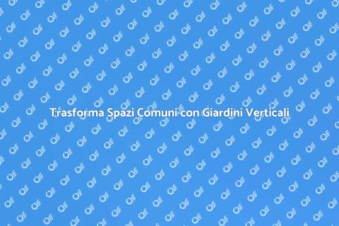 Giardini Verticali per Spazi Comuni