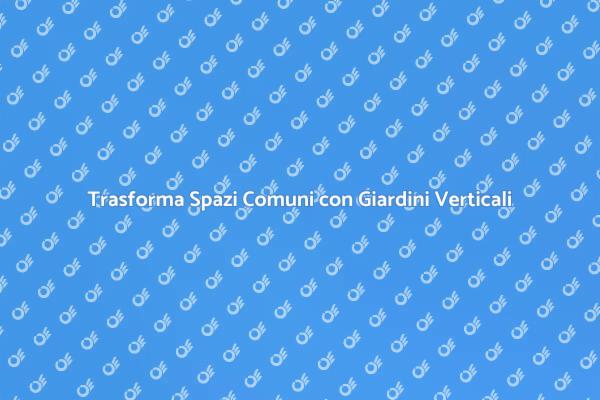 Giardini Verticali: Bellezza e Funzionalità