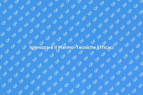 Come Smacchiare e Igienizzare il Marmo