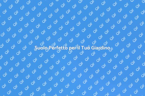 Scegli il Terreno Giusto per il Giardino
