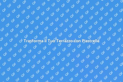 Ristrutturazione Piastrelle Terrazzo