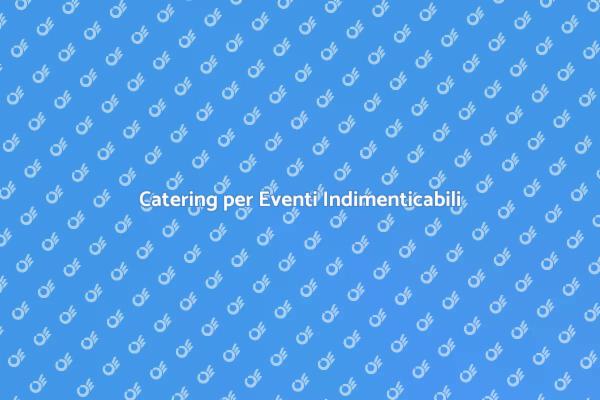 L'Arte del Catering per Eventi