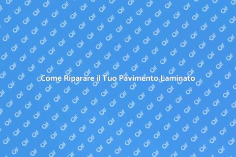 Riparare un Pavimento Laminato