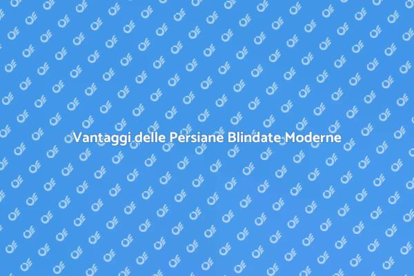 Sicurezza e Stile con Persiane Blindate