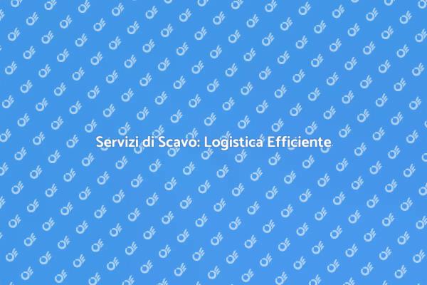 Logistica Efficiente per Scavi