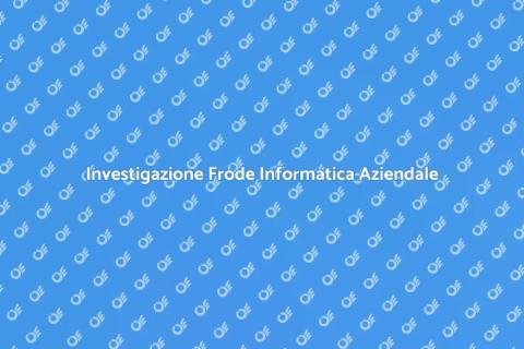 Frode Informatica: Sicurezza Aziendale