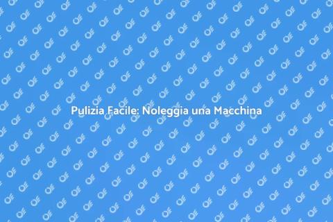 Noleggiare Macchina Lavaggio a Pressione