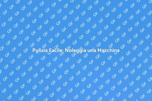 Lavaggio a Pressione: Il Noleggio Ideale