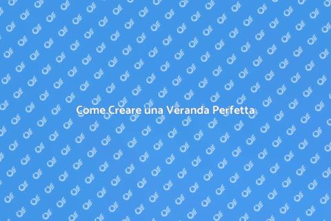 Allestire una Veranda: Guida Completa