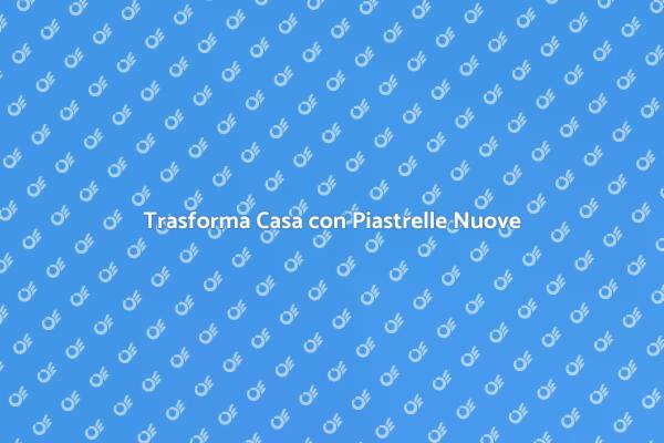 Rinnovare il Pavimento: Scelte Piastrelle