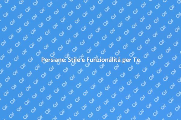 Persiane: Comfort e Design per Casa