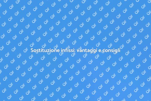 Nuovi infissi: migliora la tua casa