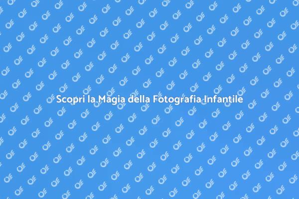 Cattura la Magia della Fotografia Infantile